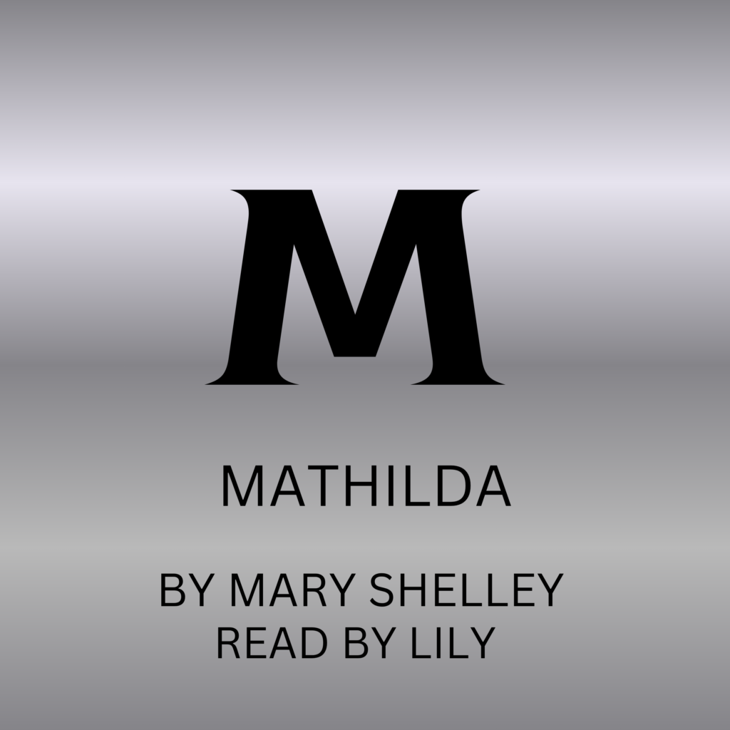 Silver book cover with black letters that read Mathilda by Mary Shelley read by Lily